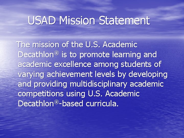 USAD Mission Statement The mission of the U. S. Academic Decathlon® is to promote