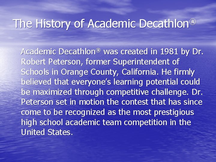 The History of Academic Decathlon® was created in 1981 by Dr. Robert Peterson, former