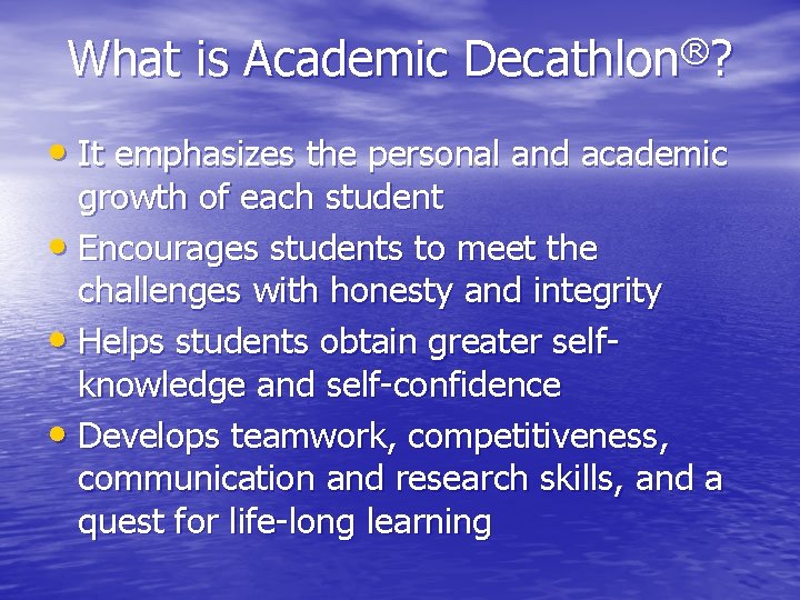 What is Academic ® Decathlon ? • It emphasizes the personal and academic growth