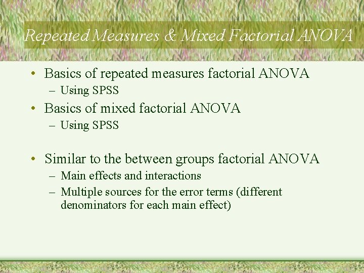Repeated Measures & Mixed Factorial ANOVA • Basics of repeated measures factorial ANOVA –