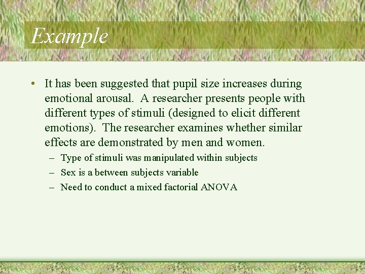 Example • It has been suggested that pupil size increases during emotional arousal. A