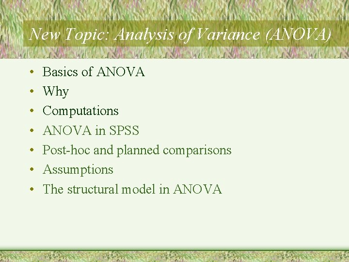 New Topic: Analysis of Variance (ANOVA) • • Basics of ANOVA Why Computations ANOVA