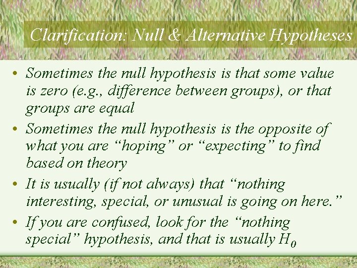 Clarification: Null & Alternative Hypotheses • Sometimes the null hypothesis is that some value