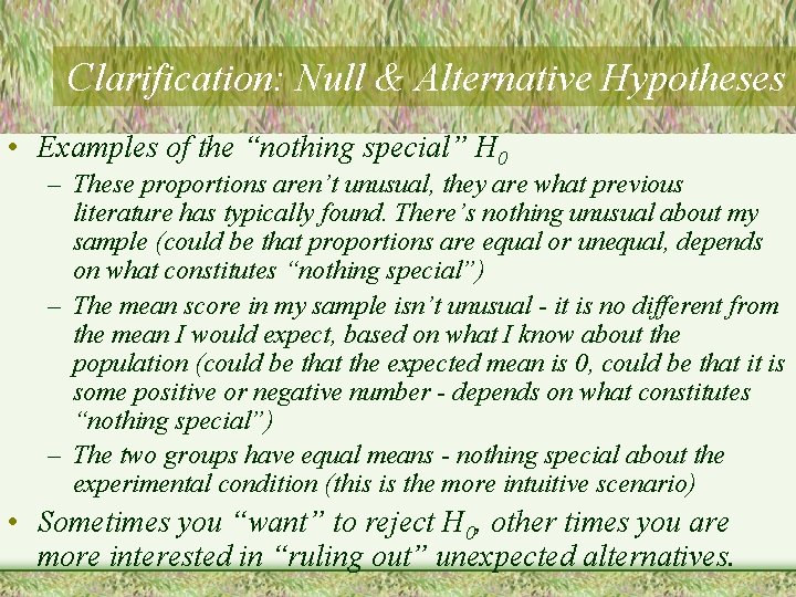 Clarification: Null & Alternative Hypotheses • Examples of the “nothing special” H 0 –