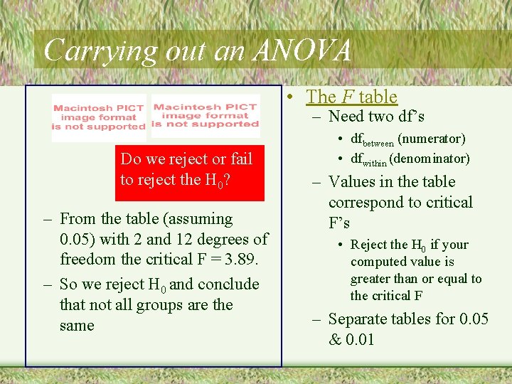 Carrying out an ANOVA • The F table – Need two df’s Do we