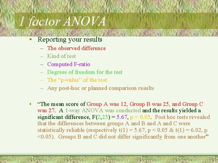 1 factor ANOVA • Reporting your results – – – The observed difference Kind