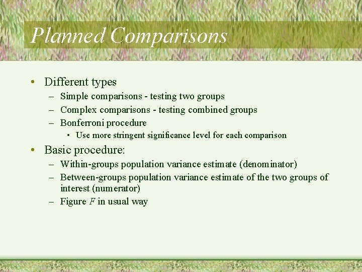 Planned Comparisons • Different types – Simple comparisons - testing two groups – Complex