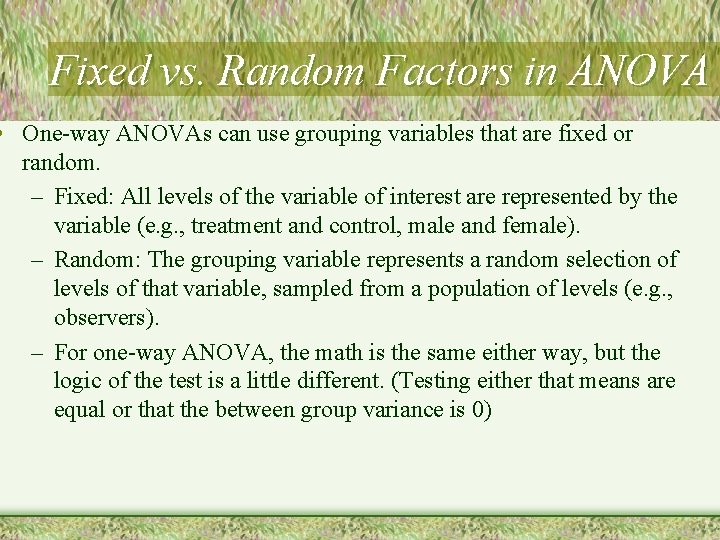 Fixed vs. Random Factors in ANOVA • One-way ANOVAs can use grouping variables that