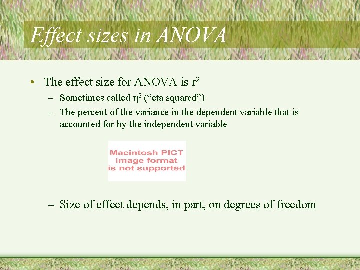 Effect sizes in ANOVA • The effect size for ANOVA is r 2 –