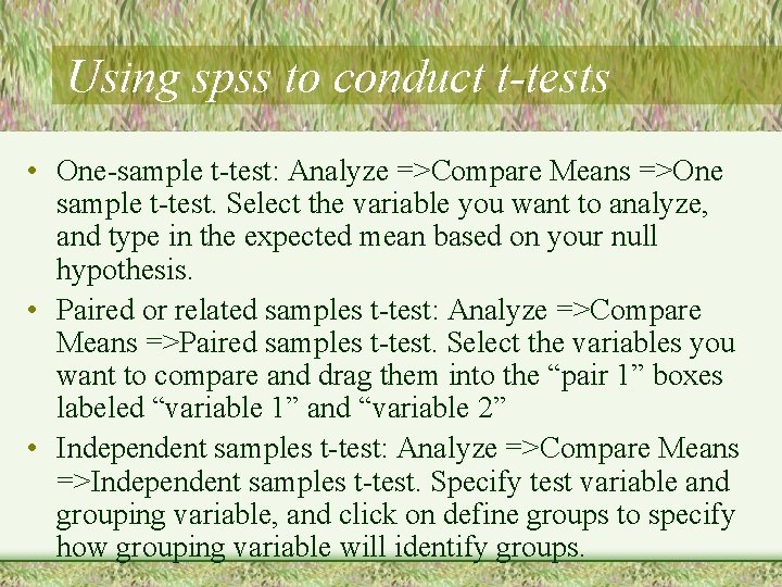 Using spss to conduct t-tests • One-sample t-test: Analyze =>Compare Means =>One sample t-test.