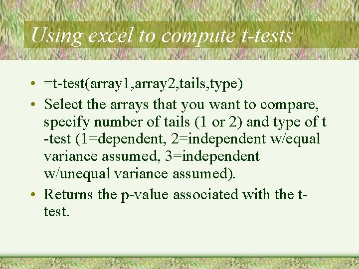 Using excel to compute t-tests • =t-test(array 1, array 2, tails, type) • Select