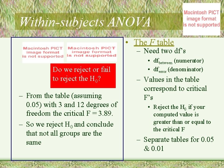 Within-subjects ANOVA • The F table – Need two df’s Do we reject or