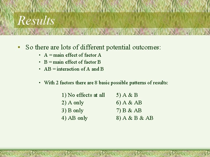 Results • So there are lots of different potential outcomes: • A = main