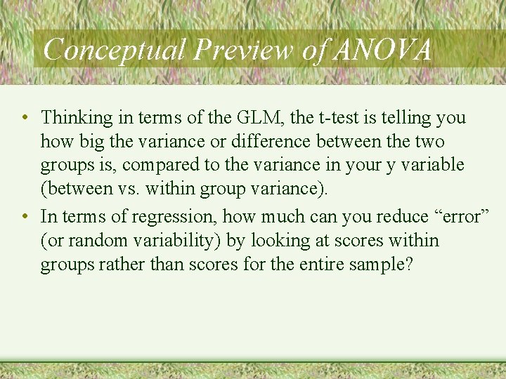 Conceptual Preview of ANOVA • Thinking in terms of the GLM, the t-test is