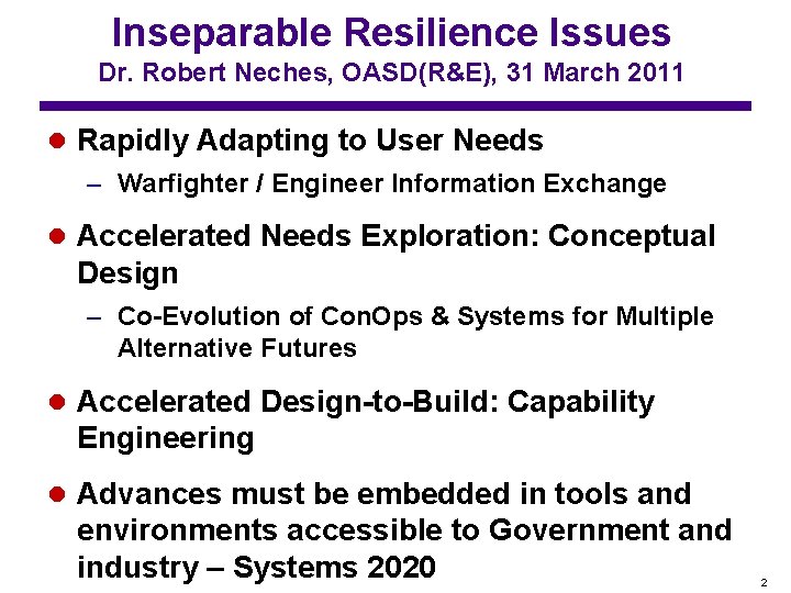 Inseparable Resilience Issues Dr. Robert Neches, OASD(R&E), 31 March 2011 l Rapidly Adapting to