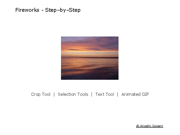 Fireworks Step–by–Step Crop Tool | Selection Tools | Text Tool | Animated GIF © Fireworks Step–by–Step Crop Tool | Selection Tools | Text Tool | Animated GIF ©