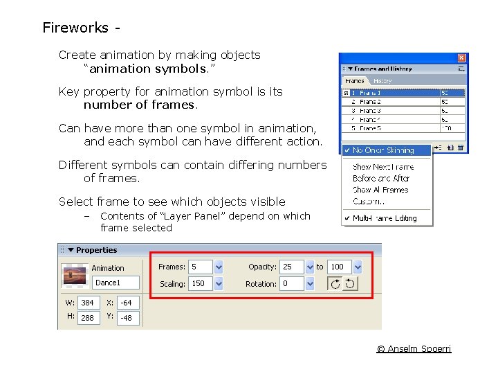 Fireworks Animation Create animation by making objects “animation symbols. ” Key property for animation Fireworks Animation Create animation by making objects “animation symbols. ” Key property for animation