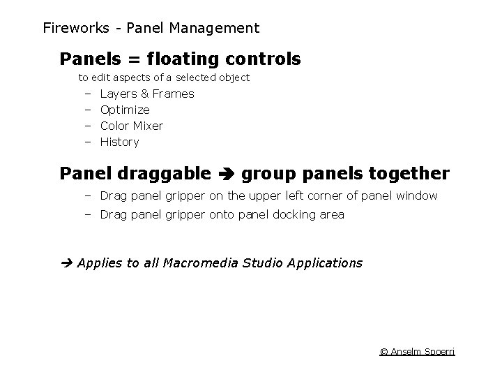 Fireworks Panel Management Panels = floating controls to edit aspects of a selected object Fireworks Panel Management Panels = floating controls to edit aspects of a selected object