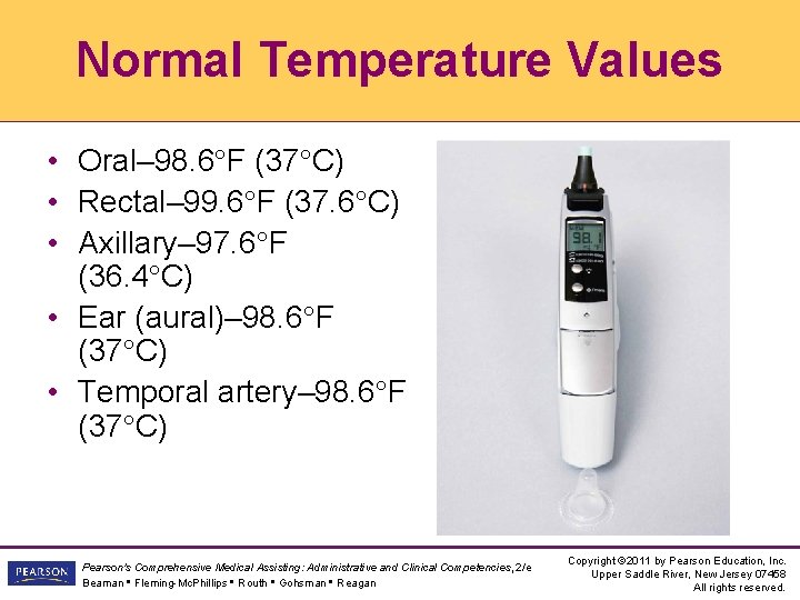 Normal Temperature Values • Oral– 98. 6 F (37 C) • Rectal– 99. 6