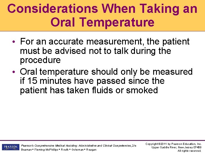 Considerations When Taking an Oral Temperature • For an accurate measurement, the patient must