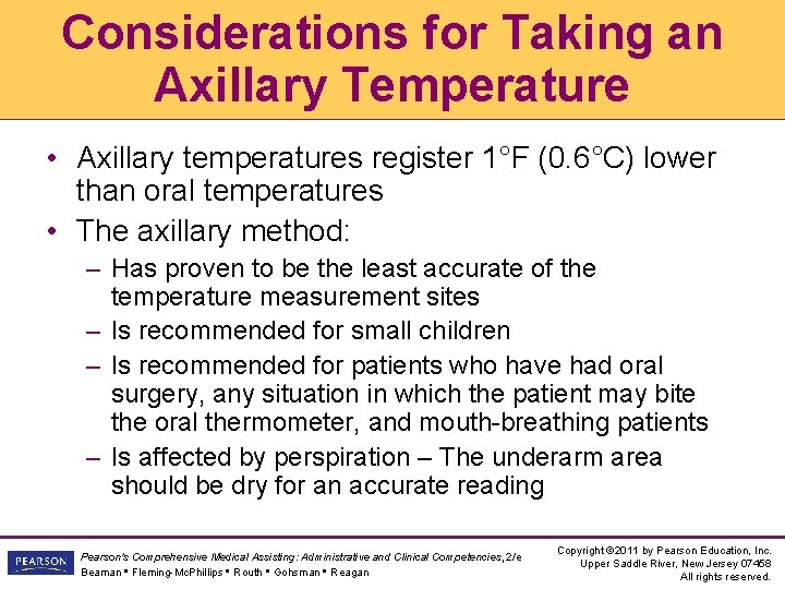 Considerations for Taking an Axillary Temperature • Axillary temperatures register 1°F (0. 6°C) lower