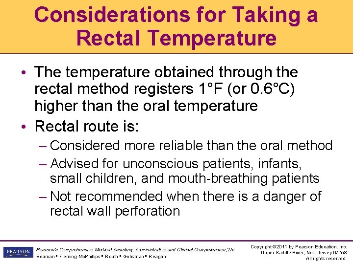 Considerations for Taking a Rectal Temperature • The temperature obtained through the rectal method