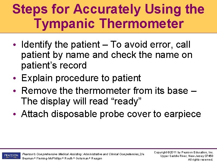 Steps for Accurately Using the Tympanic Thermometer • Identify the patient – To avoid