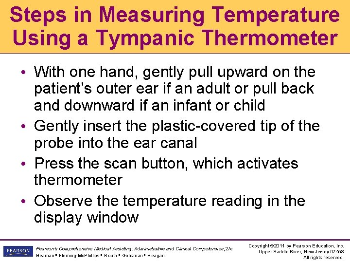 Steps in Measuring Temperature Using a Tympanic Thermometer • With one hand, gently pull