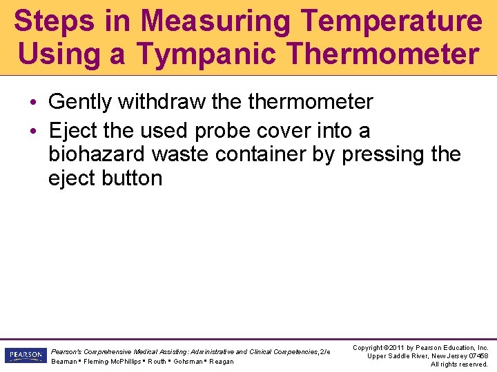 Steps in Measuring Temperature Using a Tympanic Thermometer • Gently withdraw thermometer • Eject