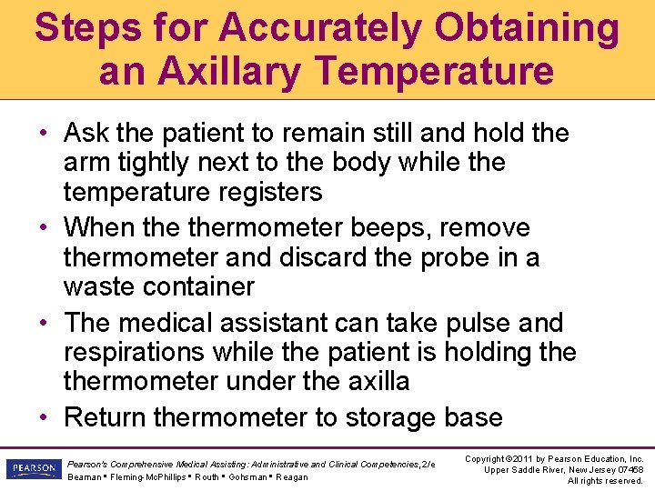 Steps for Accurately Obtaining an Axillary Temperature • Ask the patient to remain still