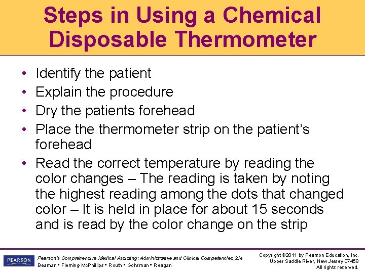 Steps in Using a Chemical Disposable Thermometer • • Identify the patient Explain the