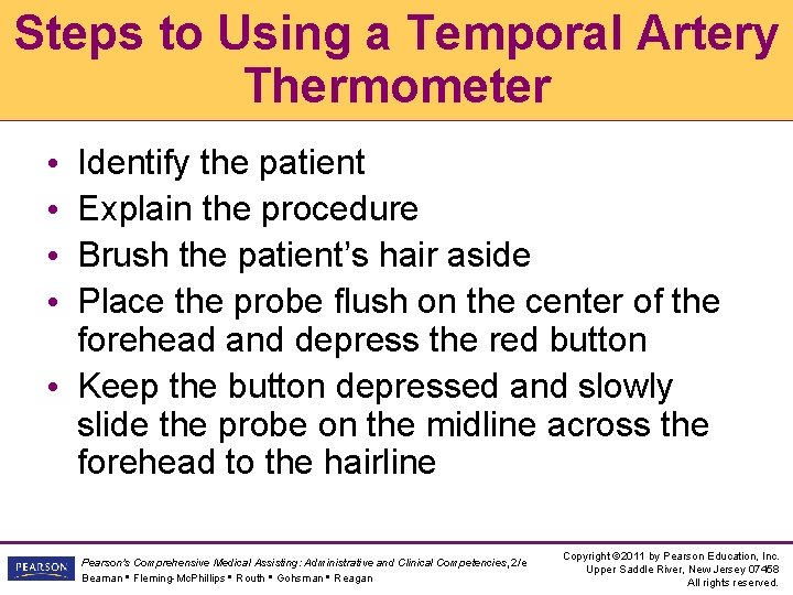 Steps to Using a Temporal Artery Thermometer Identify the patient Explain the procedure Brush