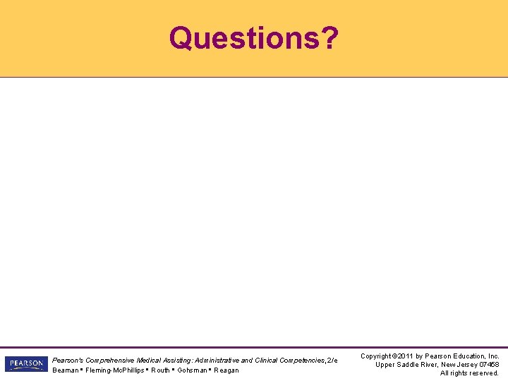 Questions? Pearson's Comprehensive Medical Assisting: Administrative and Clinical Competencies, 2/e Beaman • Fleming-Mc. Phillips