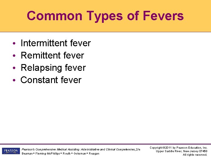 Common Types of Fevers • • Intermittent fever Relapsing fever Constant fever Pearson's Comprehensive