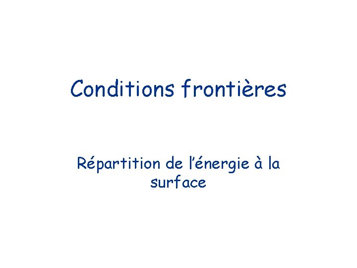 Conditions frontières Répartition de l’énergie à la surface 