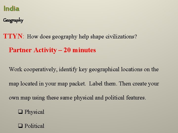 India Geography TTYN: How does geography help shape civilizations? Partner Activity – 20 minutes