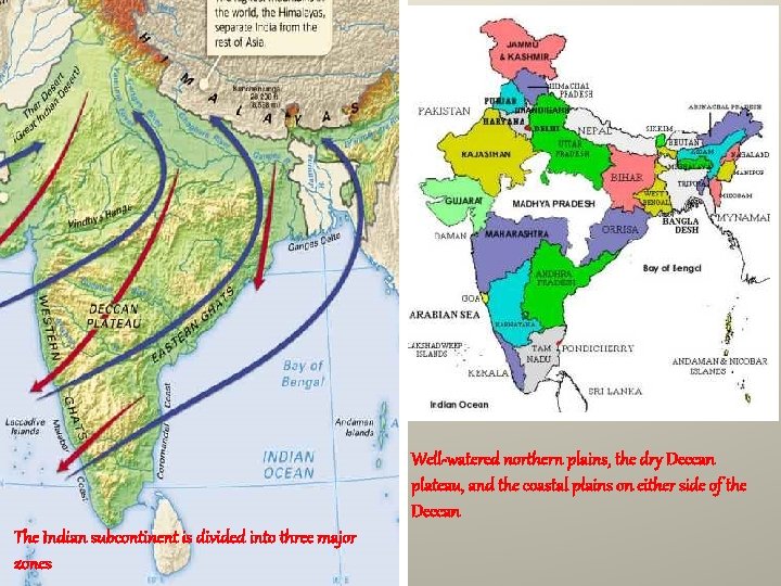India Geography Well-watered northern plains, the dry Deccan plateau, and the coastal plains on