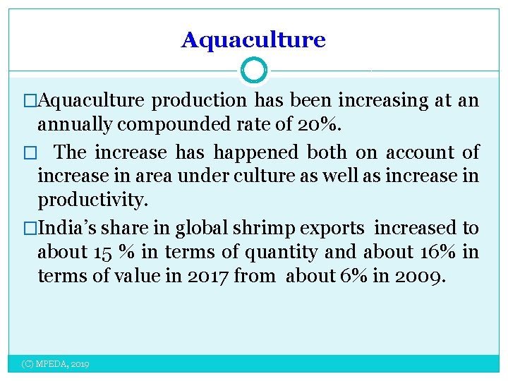 Aquaculture �Aquaculture production has been increasing at an annually compounded rate of 20%. �