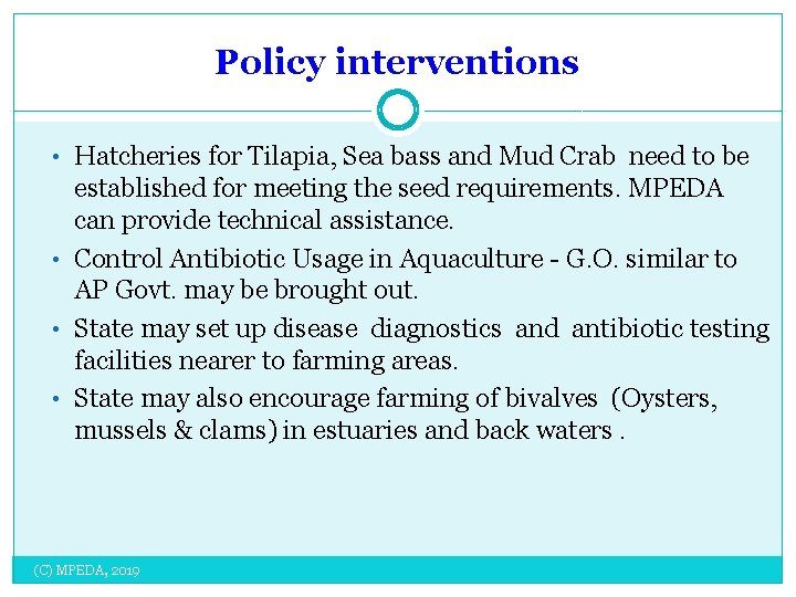 Policy interventions • Hatcheries for Tilapia, Sea bass and Mud Crab need to be