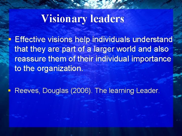 Visionary leaders § Effective visions help individuals understand that they are part of a