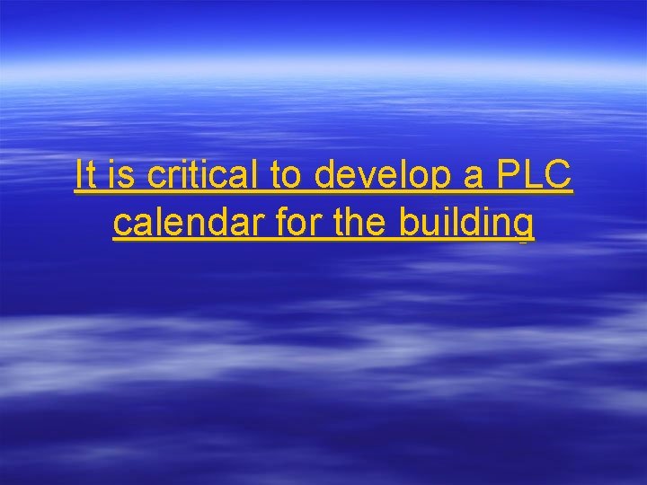 It is critical to develop a PLC calendar for the building 