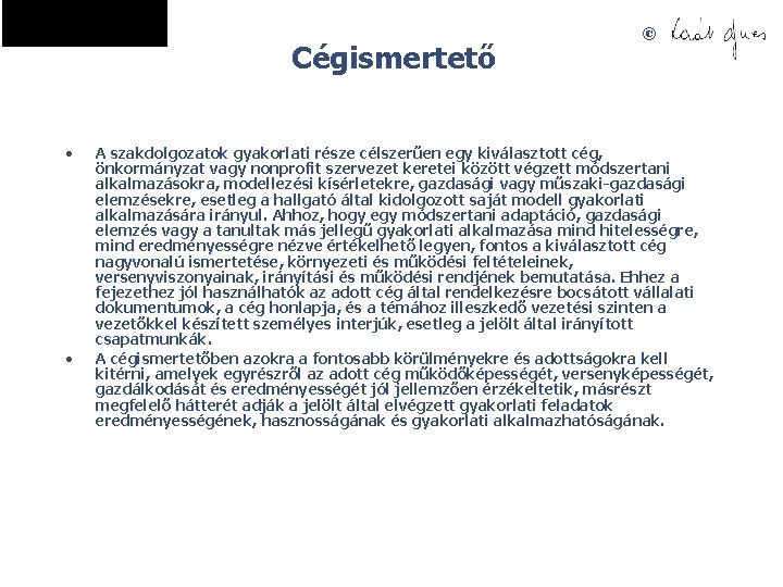 Cégismertető • • © A szakdolgozatok gyakorlati része célszerűen egy kiválasztott cég, önkormányzat vagy