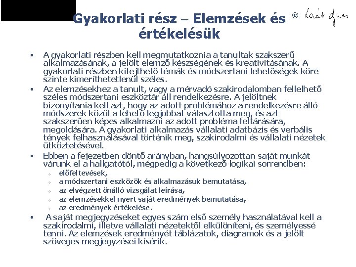 Gyakorlati rész Elemzések és értékelésük • • • A gyakorlati részben kell megmutatkoznia a