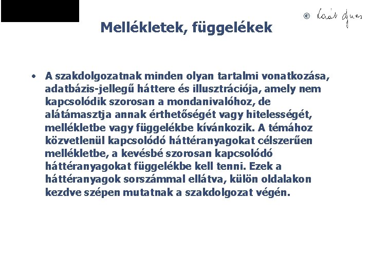 Mellékletek, függelékek © • A szakdolgozatnak minden olyan tartalmi vonatkozása, adatbázis-jellegű háttere és illusztrációja,