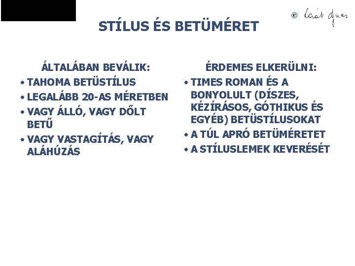 STÍLUS ÉS BETÜMÉRET ÁLTALÁBAN BEVÁLIK: • TAHOMA BETÜSTÍLUS • LEGALÁBB 20 -AS MÉRETBEN •