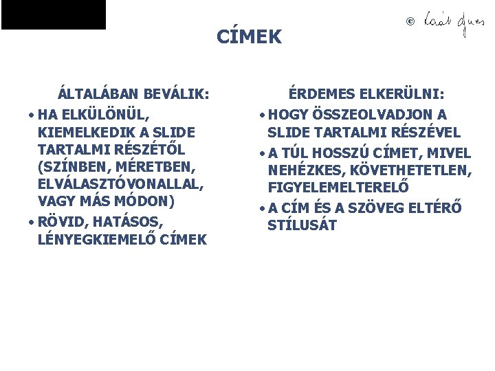 CÍMEK ÁLTALÁBAN BEVÁLIK: • HA ELKÜLÖNÜL, KIEMELKEDIK A SLIDE TARTALMI RÉSZÉTŐL (SZÍNBEN, MÉRETBEN, ELVÁLASZTÓVONALLAL,