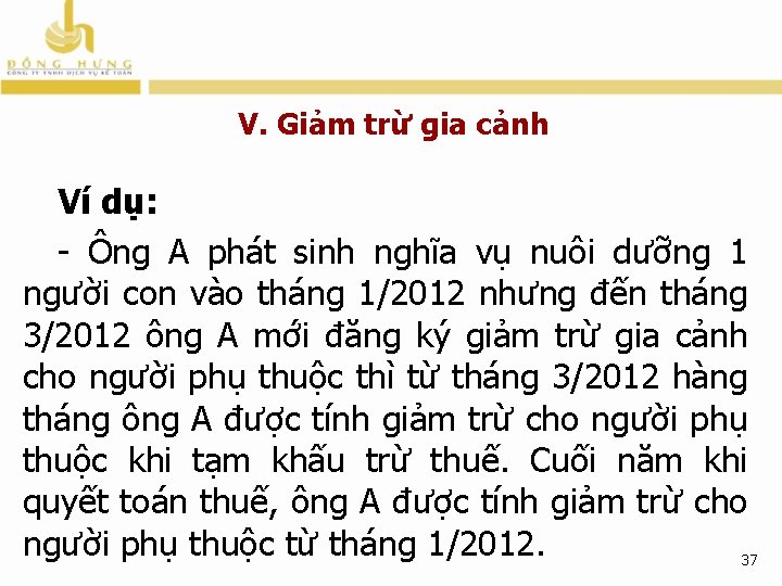 V. Giảm trừ gia cảnh Ví dụ: - Ông A phát sinh nghĩa vụ