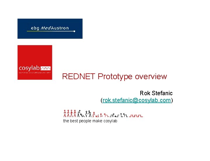 REDNET Prototype overview Rok Stefanic (rok. stefanic@cosylab. com) the best people make cosylab 