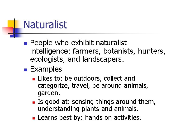 Naturalist n n People who exhibit naturalist intelligence: farmers, botanists, hunters, ecologists, and landscapers.