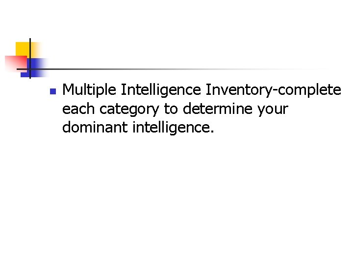 n Multiple Intelligence Inventory-complete each category to determine your dominant intelligence. 